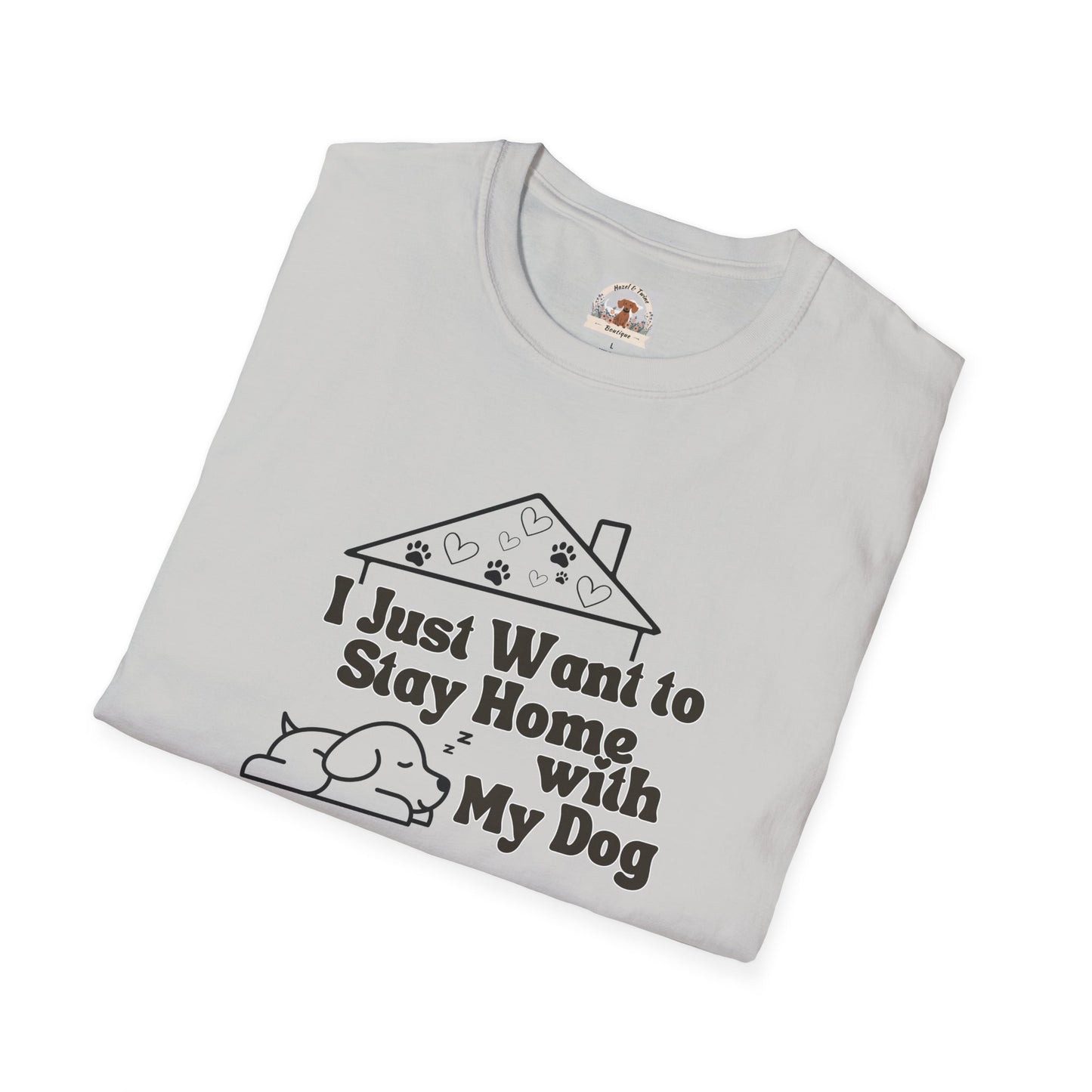 I Just Wanna Stay Home with My Dog T-shirt