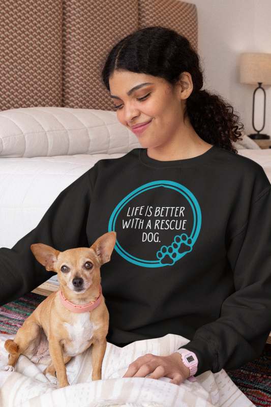 Life is Better with a Rescue Dog Sweatshirt